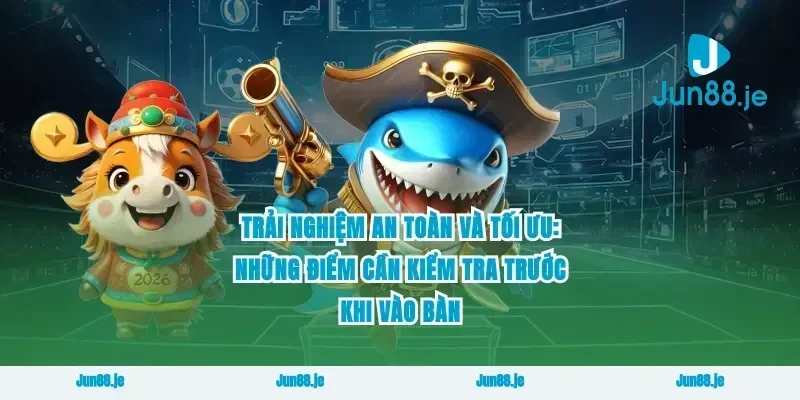 Trải nghiệm an toàn và tối ưu: những điểm cần kiểm tra trước khi vào bàn