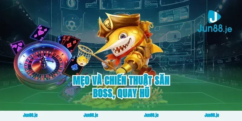 Mẹo và chiến thuật săn boss, quay hũ