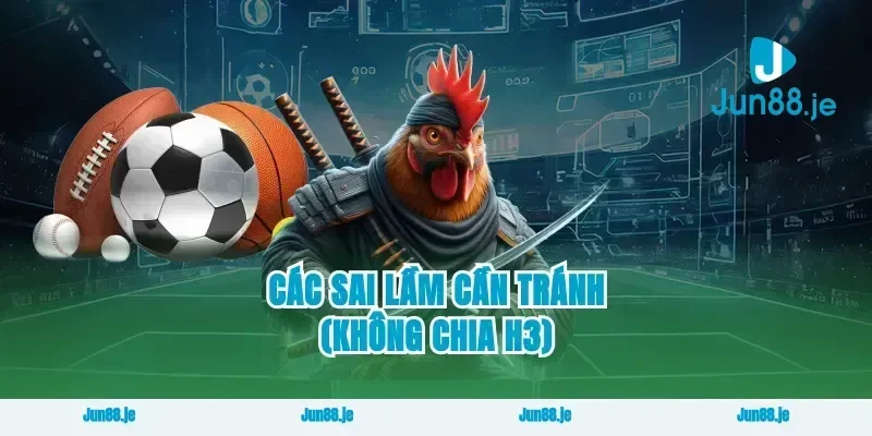 Các sai lầm cần tránh (Không chia H3)
