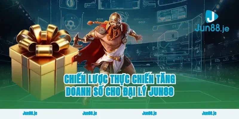Chiến lược thực chiến tăng doanh số cho đại lý Jun88