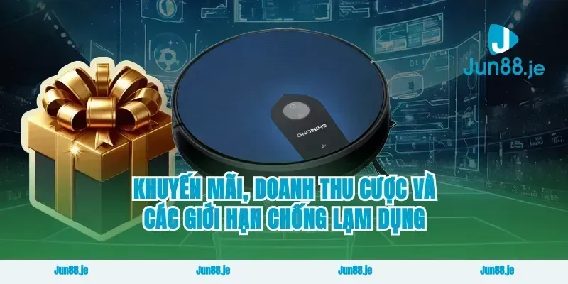 Khuyến mãi, doanh thu cược và các giới hạn chống lạm dụng