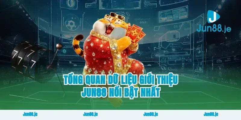 Tổng quan dữ liệu giới thiệu Jun88 nổi bật nhất