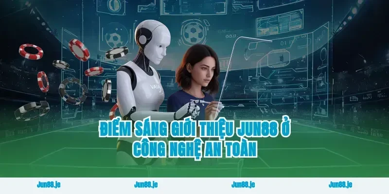 Điểm sáng giới thiệu Jun88 ở công nghệ an toàn
