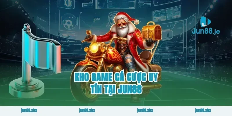 Kho game cá cược uy tín tại JUN88