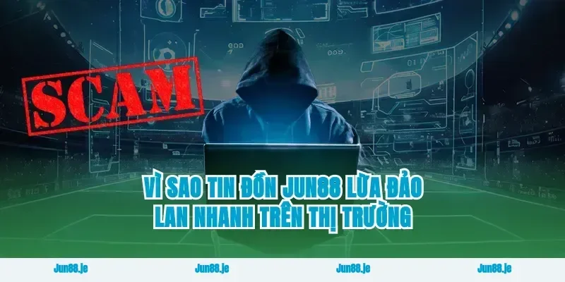Vì sao tin đồn Jun88 lừa đảo lan nhanh trên thị trường