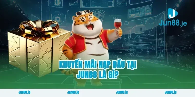 Khuyến mãi nạp đầu tại jun88 là gì?