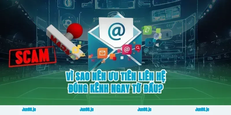 Vì sao nên ưu tiên liên hệ đúng kênh ngay từ đầu?