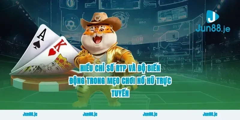 Hiểu Chỉ Số RTP Và Độ Biến Động Trong Mẹo Chơi Nổ Hũ Trực Tuyến