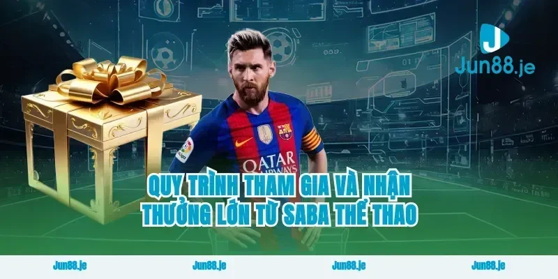 Quy trình tham gia và nhận thưởng lớn từ saba thể thao