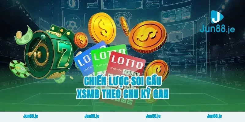 Chiến lược soi cầu xsmb theo chu kỳ gan