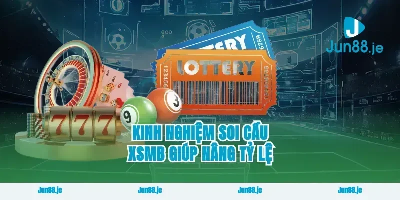 Kinh nghiệm soi cầu xsmb giúp nâng tỷ lệ