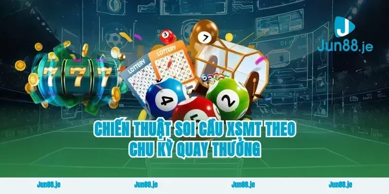 Chiến thuật soi cầu xsmt theo chu kỳ quay thưởng