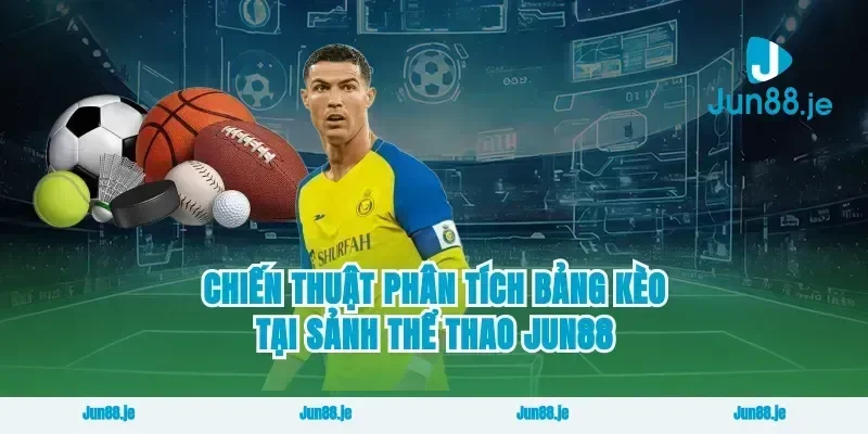 Chiến thuật phân tích bảng kèo tại sảnh thể thao Jun88