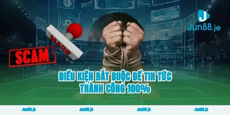 Điều kiện bắt buộc để tin tức thành công 100%