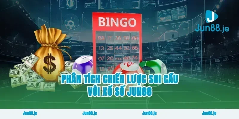 Phân Tích Chiến Lược Soi Cầu Với Xổ Số Jun88
