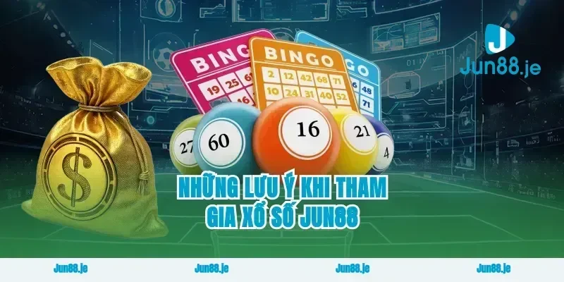 Những Lưu Ý Khi Tham Gia Xổ Số Jun88